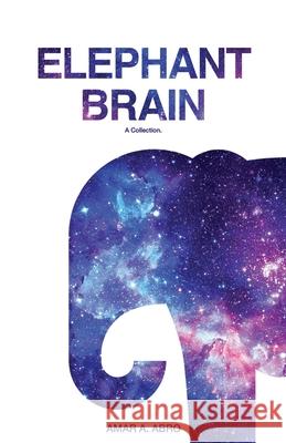 Elephant Brain: A Collection Amar Abro 9781737355915