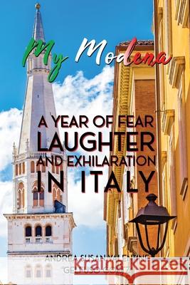 My Modena: A Year of Fear, Laughter, and Exhilaration in Italy Andrea Susa 9781737359104 Storytellers Publishing