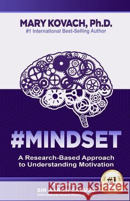 #Mindset: A Research-Based Approach to Understanding Motivation Mary Kovach   9781737360216 Strategic Edge Innovations/Global Wellness Me