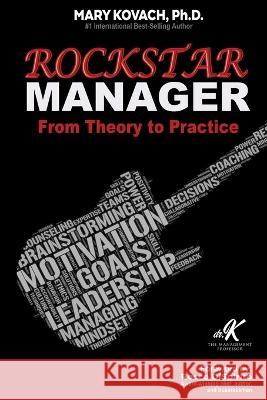 ROCKSTAR Manager: From Theory to Practice Mary Kovach Rocco DiSpirito Frank Cruz 9781737360230 Dr. K - The Management Professor