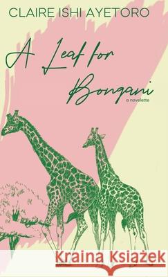 A Leaf for Bongani: A Novelette Claire Ishi Ayetoro 9781737363149 Equal Age