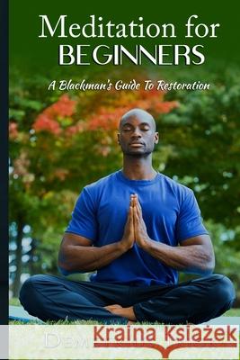 Meditation for Beginners, A Blackman's Guide to Restoration Demetrius Irick 9781737365303 Provoke Press