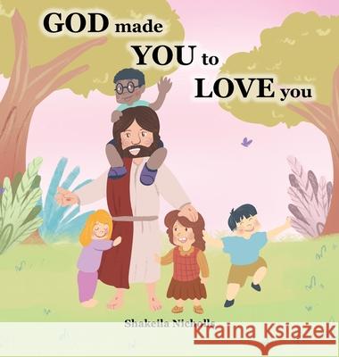 God made you to love you Shakeila J Nicholls, R Van Hermawan 9781737366225 Shakeila Nicholls