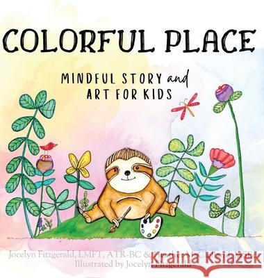 Colorful Place: Mindful Story and Art Jocelyn Fitzgerald, Heather McClelland 9781737366713