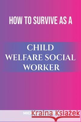 How to Survive as a Child Welfare Social Worker Michaella Conteh 9781737368335 Michaella Conteh