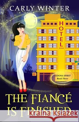 The Fiancé is Finished: A Humorous Paranormal Cozy Mystery Winter, Carly 9781737372417 Carly Fall. LLC / Westward Publishing