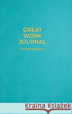 Great Work Journal For Entrepreneurs Amanda J. Crowell 9781737374145 Amanda Crowell Companies