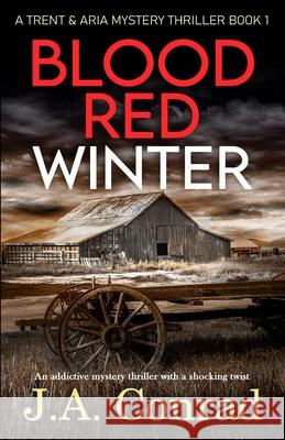 Blood Red Winter: An addictive mystery thriller with a shocking twist J a Conrad 9781737375609 Eclipse Books LLC