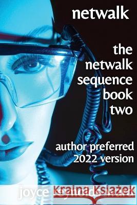 Netwalk: The Netwalk Sequence Book Two Joyce Reynolds-Ward 9781737377870 Joyce Reynolds-Ward