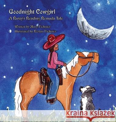 Goodnight Cowgirl: A Rusty's Reading Remuda Tale Mary Fichtner 9781737378082
