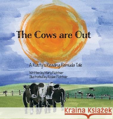 The Cows Are Out: A Rusty's Reading Remuda Tale Mary Fichtner, Roslan Fichtner 9781737378099