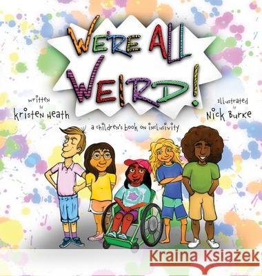 We're All Weird! A Children's Book About Inclusivity Kristen Heath Nick Burke 9781737382010 Weird Kids Book LLC