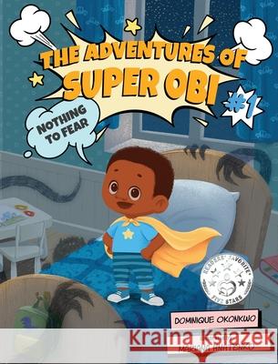 The Adventures of Super Obi: Nothing to Fear Dominique Okonkwo Mariana Hnatenko 9781737382300 Okonkwo Press, LLC
