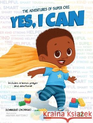 Yes, I Can: The Adventures of Super Obi Dominique Okonkwo Mariana Hnatenko 9781737382379 Okonkwo Press, LLC