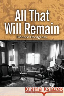 All That Will Remain Richard Snodgrass 9781737382416