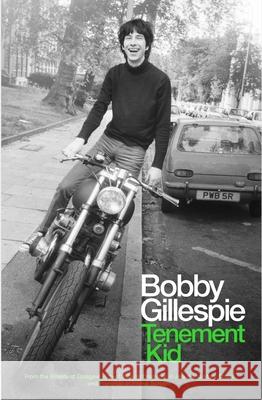 Tenement Kid: From the Streets of Glasgow in the 1960s to Drummer in Jesus and Mary Chain and Frontman in Primal Scream  9781737382904 Third Man Books