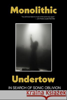 Monolithic Undertow: In Search of Sonic Oblivion  9781737382935 Third Man Books