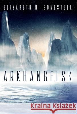 Arkhangelsk Elizabeth H Bonesteel 9781737390930 House Panther Publishing