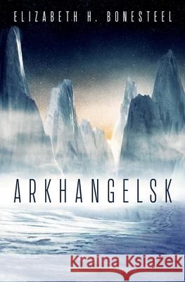 Arkhangelsk Elizabeth H. Bonesteel 9781737390954 House Panther Publishing