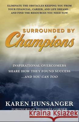 Surrounded by Champions: Inspirational Overcomers Share How They Found Success...and You Can Too Karen Hunsanger 9781737391715 Kh Inspired Publishing