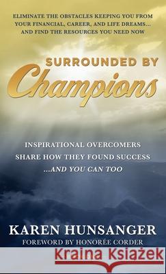 Surrounded by Champions: Inspirational Overcomers Share How They Found Success...and You Can Too Karen Hunsanger 9781737391722 Kh Inspired Publishing