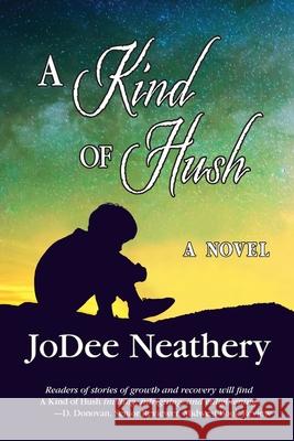 A Kind of Hush Jodee Neathery 9781737392002