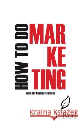 How to do marketing J. Rod 9781737393559 J. Rod