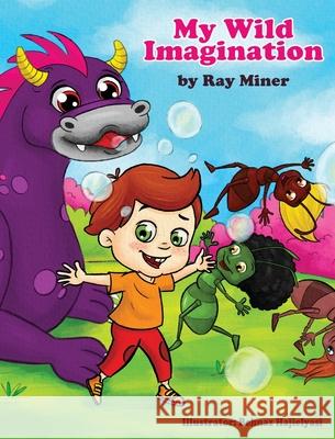 My Wild Imagination Ray Miner Behnaz Hajielyasi 9781737393641 Ray Miner