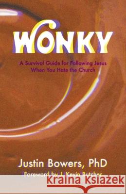 Wonky: A Survival Guide for Following Jesus When You Hate the Church Justin Bowers J. Kevin Butcher 9781737394105 In Between Trees