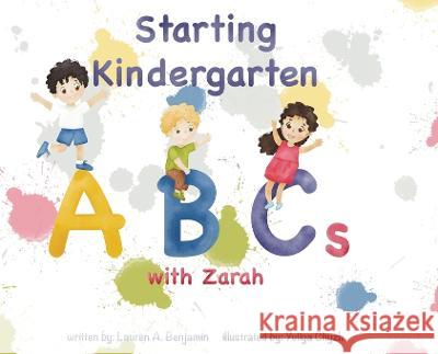 Starting Kindergarten ABCs with Zarah Lauren A. Benjamin Yuliya Chyzh Danielle Ballantyne 9781737397311