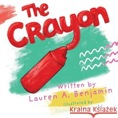 The Crayon Lauren A. Benjamin Dominik Nawrocki Danielle Ballantyne 9781737397335