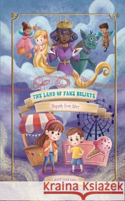 The Land of Fake Believe (Happily Ever After Series, Book #1) Laurel Solorzano   9781737397458 Laurel Solorzano