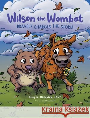 Wilson the Wombat Bravely Charges The Storm: In this SEL children's book series, Wilson travels to Yellowstone and meets a bison, afraid to move to a new home. Learn coping skills to face it and charg Amy S Orlovich James Koenig Denise Arends 9781737401629 Kids Are a Gift, LLC