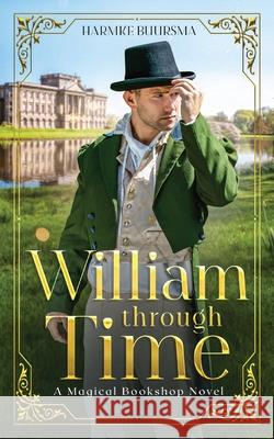 William Through Time: A Magical Bookshop Novel Harmke Buursma 9781737403326 Illusive Press