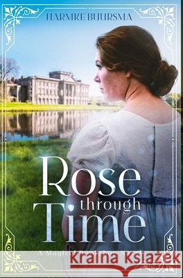 Rose Through Time: A Magical Bookshop Novel Harmke Buursma 9781737403333 Illusive Press