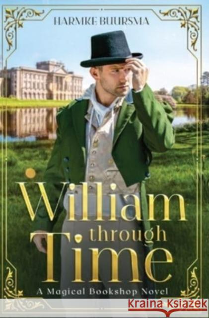 William Through Time: A Magical Bookshop Novel Harmke Buursma 9781737403357 Illusive Press