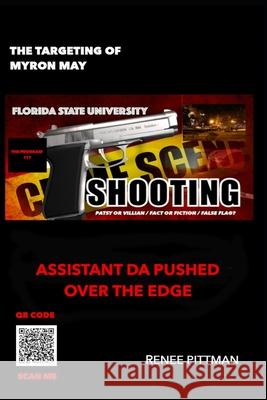 The Targeting of Myron May - Florida State University Gunman: Assistant DA Pushed Over the Edge Renee Pittman 9781737406044 Mother's Love Publishing and Enterprises