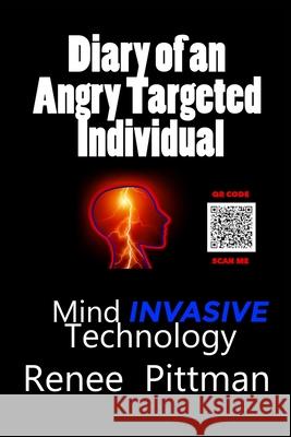 Diary of an Angry Targeted Individual: Mind Invasive Technology Renee Pittman 9781737406082 Mother's Love Publishing and Enterprises