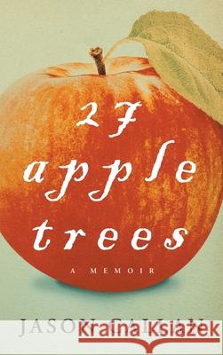 27 Apple Trees: A Memoir Jason Callan 9781737410201