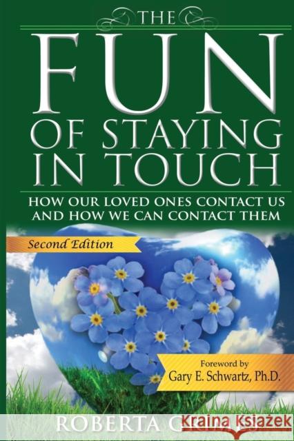The Fun of Staying in Touch: How Our Loved Ones Contact Us and How We Can Contact Them Roberta Grimes 9781737410621 Greater Reality Publications
