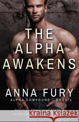 The Alpha Awakens: Alpha Compound - Book One Anna Fury 9781737411512 Anna Fury Author