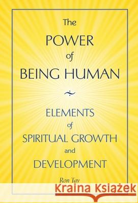 The Power Of Being Human: Elements Of Spiritual Growth And Development Ron Tay 9781737412427 Muir, James & Cicero