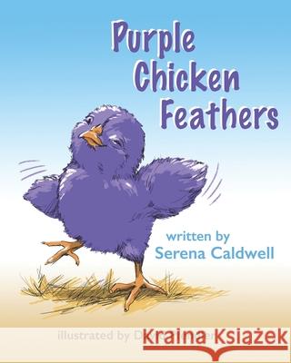 Purple Chicken Feathers Serena Caldwell, David Pfendler 9781737414827