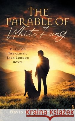The Parable of White Fang David G. Smithson 9781737415039
