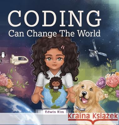 Coding Can Change the World Edwin Kim, Emmy Dala Senta, Priscilla Jih 9781737419402 Ascend Digital