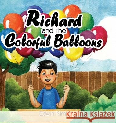 Richard and the Colorful Balloons Edwin Kim, Natia Warda, Priscilla Jih 9781737419419 Ascend Digital