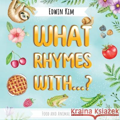 What Rhymes With...? Food and Animal Edition Edwin Kim   9781737419495 Ascend Digital