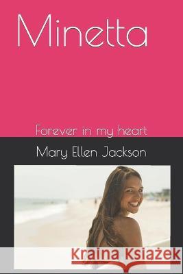 Minetta: Forever in my heart Mary Ellen Jackson 9781737425212 E&mj