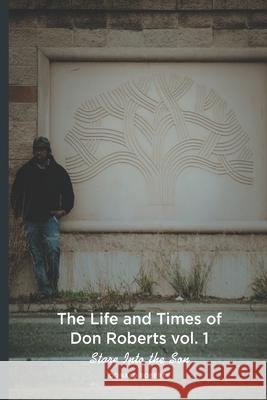 The Life and Times of Don Roberts vol. 1: Stare into the Son Donald Keith Roberts, Jr, Justin Greene 9781737426219 Koolempire Publishing L.L.C.