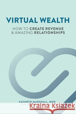 Virtual Wealth: How To Create Revenue & Amazing Relationships Jennifer Wright Cathryn E. Marshall 9781737426608 Fitquest Inc